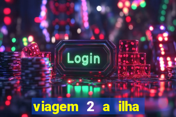 viagem 2 a ilha misteriosa filme completo